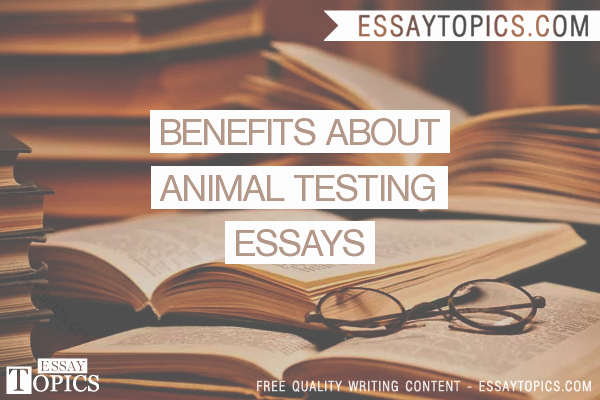 Animal Testing Essay Titles Beautiful 50 Benefits About Animal Testing Essays topics Titles